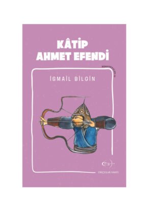 Okçular Vakfı İsmail Bilgin- Kâtip Ahmet Efendi