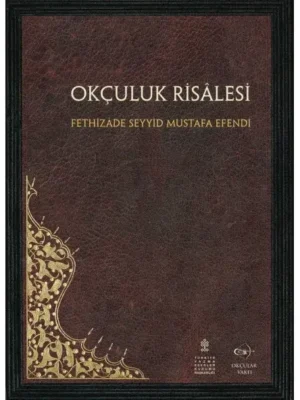 Okçular Vakfı Okçuluk Risalesi - Fethizade Seyyid Mustafa Efendi